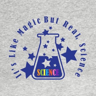 It's Like Magic But Real, Science T-Shirt